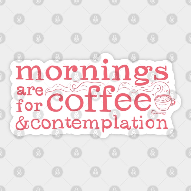 Mornings Are For Coffee And Contemplation Sticker by Asome